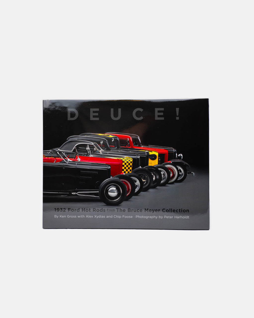 Deuce!: 1932 Ford Hot Rods from the Bruce Meyer Collection