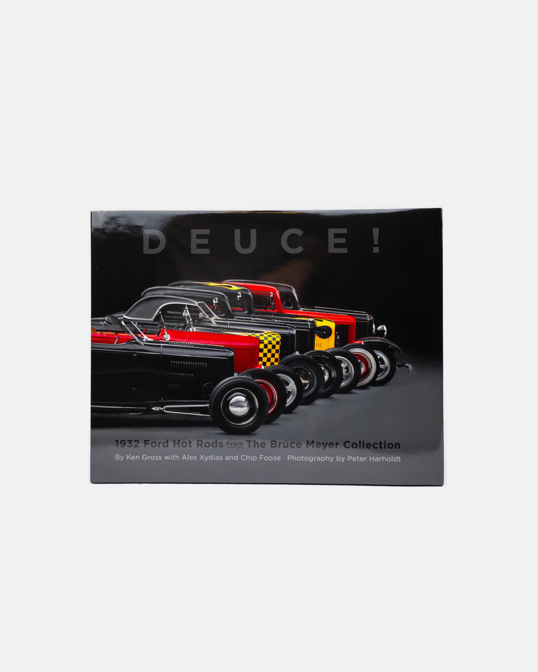 Deuce!: 1932 Ford Hot Rods from the Bruce Meyer Collection